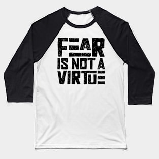 Fear is not a virtue Baseball T-Shirt